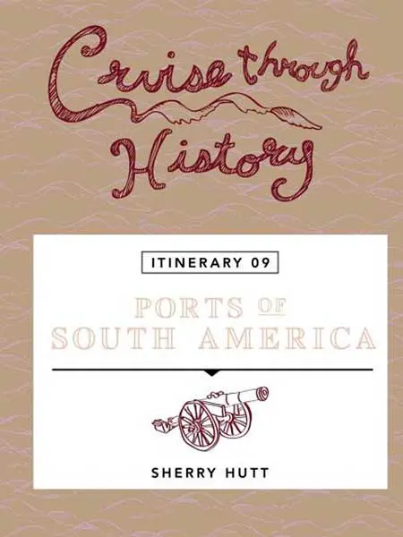 Cruise Through History Ports of South America ITINERARY 9 Cover