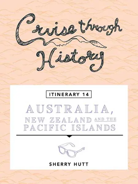 Cruise Through History Australia, New Zealand and Pacific Islands — ITINERARY 14 Cover