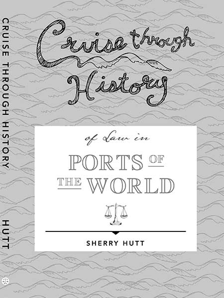 Cruise Through History Cruise through History of the Law in Ports of the World  Cover